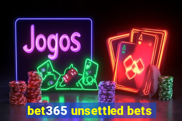bet365 unsettled bets